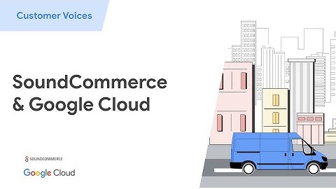SoundCommerce & Google Cloud provide retail brands with a single platform to run analytics at scale