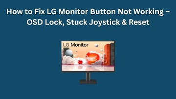How to Fix LG Monitor Button Not Working – OSD Lock, Stuck Joystick & Reset