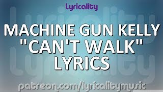 Machine Gun Kelly - Can&#39;t Walk Lyrics | @lyricalitymusic