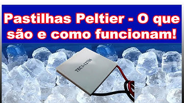 Pastilhas Peltier - O que são e como funcionam!  #peltier