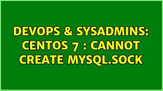 DevOps & SysAdmins: CentOS 7 : cannot create mysql.sock