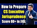 How To Prepare CS Executive Jurisprudence - JIGL | Score 80+ in JIGL