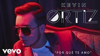 Video Por qué te amo Kevin Ortiz