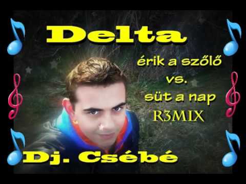 Delta Erik A Szolo Vs Sut A Nap Dj Csebe R3mix Youtube