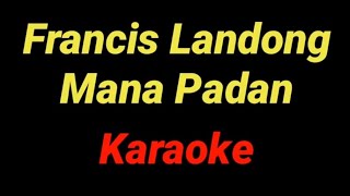 Mana Padan (Karaoke Tanpa Vocal)-Francis Landong