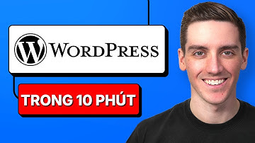 Cách Tạo Trang Web WordPress 2025 - Kiến Thức Cơ Bản Trong 10 Phút