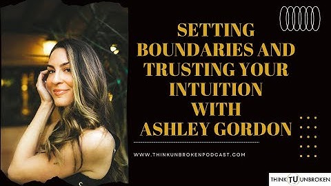Ashley Gordon - Setting Boundaries and Trusting your Intuition | CPTSD and Trauma Coach