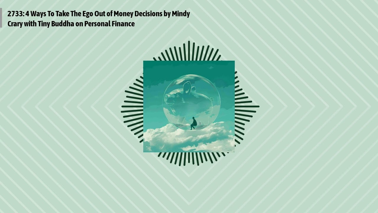 2733: 4 Ways To Take The Ego Out of Money Decisions by Mindy Crary with Tiny Buddha on Personal...