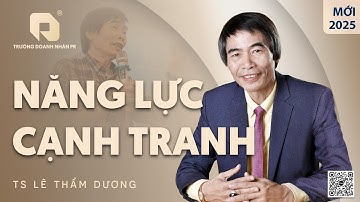 NĂNG LỰC CẠNH TRANH | TS LÊ THẨM DƯƠNG MỚI NHẤT NĂM 2025