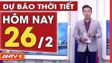 Dự Báo Thời Tiết Ngày 26/2: Miền Bắc Ngày Có Nắng, Đêm Chuyển Rét Đột Ngột | ANTV