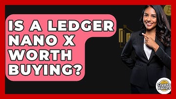 Is A Ledger Nano X Worth Buying? - CryptoBasics360.com