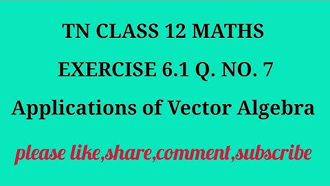 TN 12 maths chapter 6 Applications of Vector Algebra exercise 6.1 question number 7