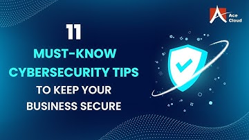 11 Must Know Cybersecurity Tips to Keep Your Business Secure | Ace Cloud