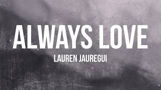 Lauren Jauregui - Always Love (Lyrics)