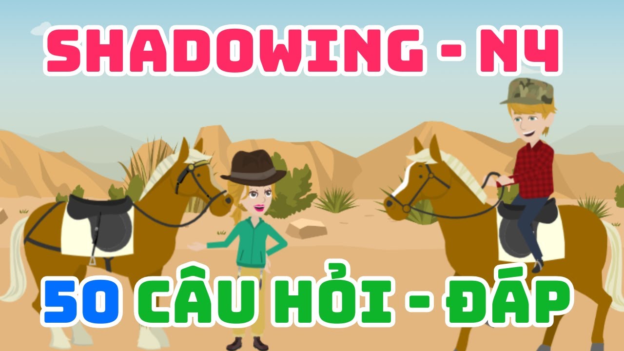 Shadowing Tiếng Nhật chuẩn N4 -  50 câu hỏi đáp Tiếng Nhật chuẩn N4