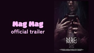 “Mag Mag” Official Trailer