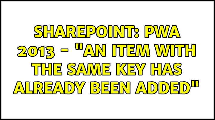 Sharepoint: PWA 2013 - "An item with the same key has already been added" (2 Solutions!!)
