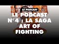 Le podcast n4  la saga art of fighting