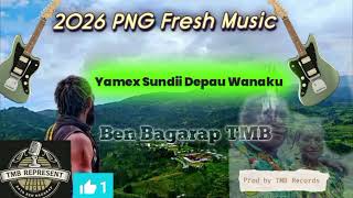 Ben Bagarap TMB Yamex Sundii Depau Wanaku PNG Fresh Music 2026💯🔥🔥hope you enjoy.