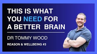 This Is What You Need for a Better Brain — Dr Tommy Wood | Reason & Wellbeing 3