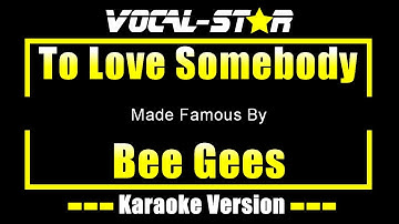 To Love Somebody - Bee Gees KARAOKE
