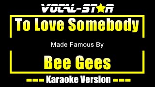 To Love Somebody - Bee Gees KARAOKE