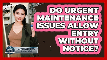 Do Urgent Maintenance Issues Allow Entry Without Notice?