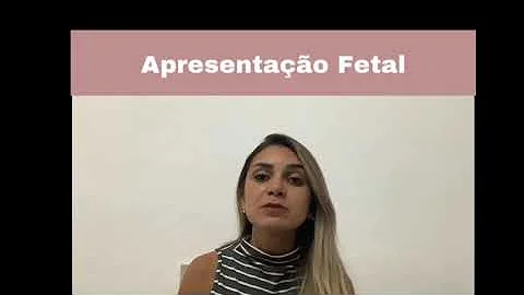 Quais os tipos de apresentação do feto?