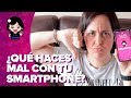 7 cosas que HACES MAL con tu smartphone (y no lo sabías) | ChicaGeek