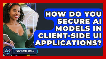 How Do You Secure AI Models In Client-side UI Applications? - Learning To Code With AI