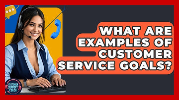 What Are Examples Of Customer Service Goals? - Customer Support Coach