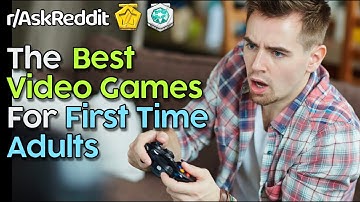 The Best Video Games For First Time Adult Gamers [r/AskReddit Top Posts]