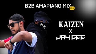 Back-to-Back Amapiano Mix | Kaizen x Jay Gee | B2B Series | Episode 1