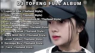 DJ TOPENG FULL ALBUM lupakan aku,joko tingkir,kanashimi