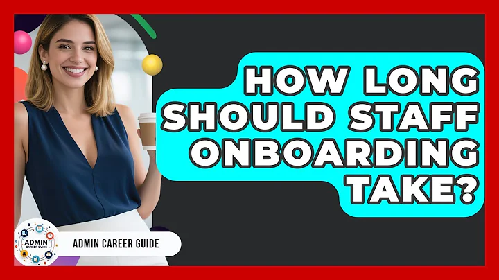 How Long Should Staff Onboarding Take? - Admin Career Guide