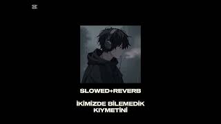 İkimizde Bilemedik Kıymetini(Slowed+Rewerb)