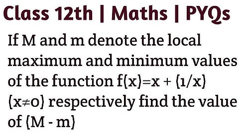 If M and m denote the local maximum and minimum values of the function f(x)=x + (1/x) (x≠0) respecti