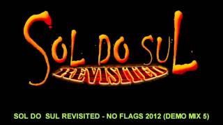 SOL DO  SUL REVISITED - NO FLAGS 2012 (DEMO MIX 5)