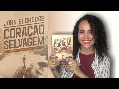 CORAÇÃO SELVAGEM - John Eldredge | Resgatando a masculinidade bíblica