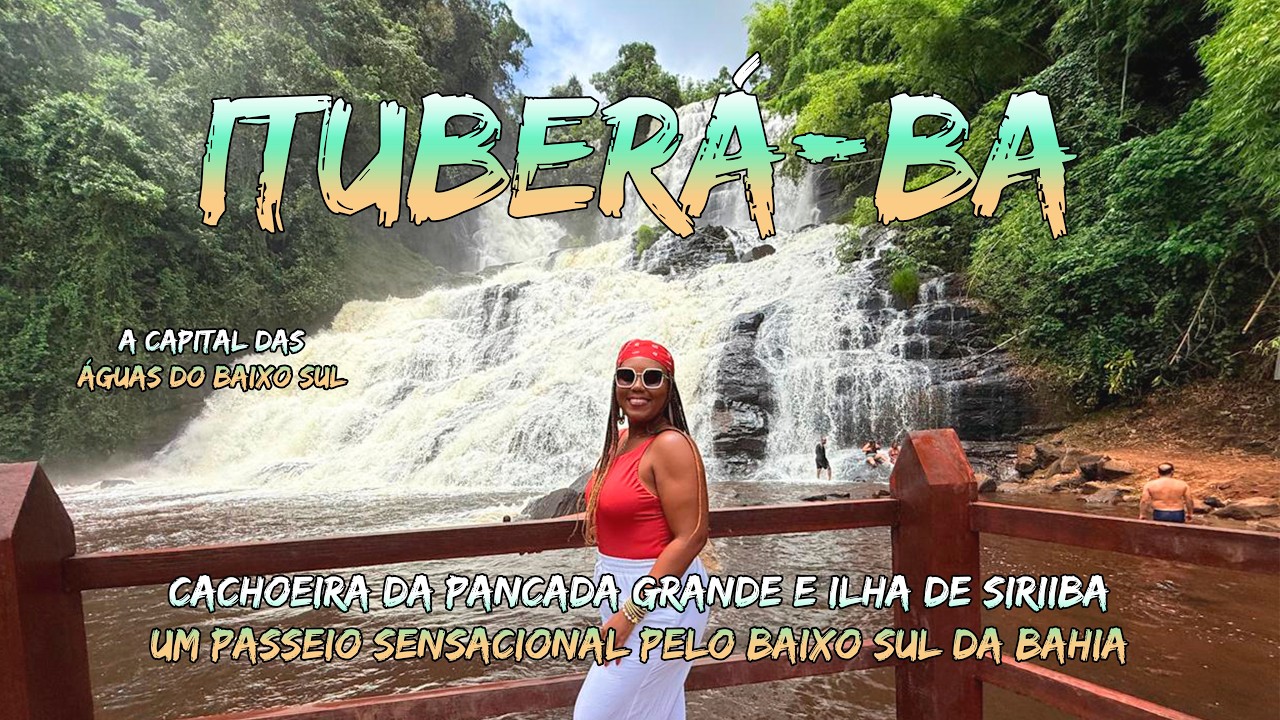 CACHOEIRA DA PANCADA GRANDE E ILHA DA SIRIIBA- PARAÍSOS NATURAIS DE ITUBERÁ NO BAIXO SUL DA BAHIA 