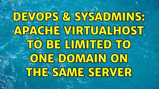 DevOps & SysAdmins: apache virtualhost to be limited to one domain on the same server Net Worth