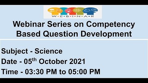 Webinar Series on Competency Based Question Development - Science