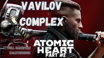 Atomic Heart Vavilov Complex Full chapter |Atomic Heart