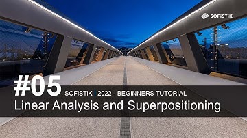 #05 SOFiSTiK 2022 - Linear Analysis and Superpositioning