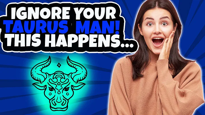 What Happens When You Ignore A Taurus Man? The 5 Most Common Reactions - DayDayNews