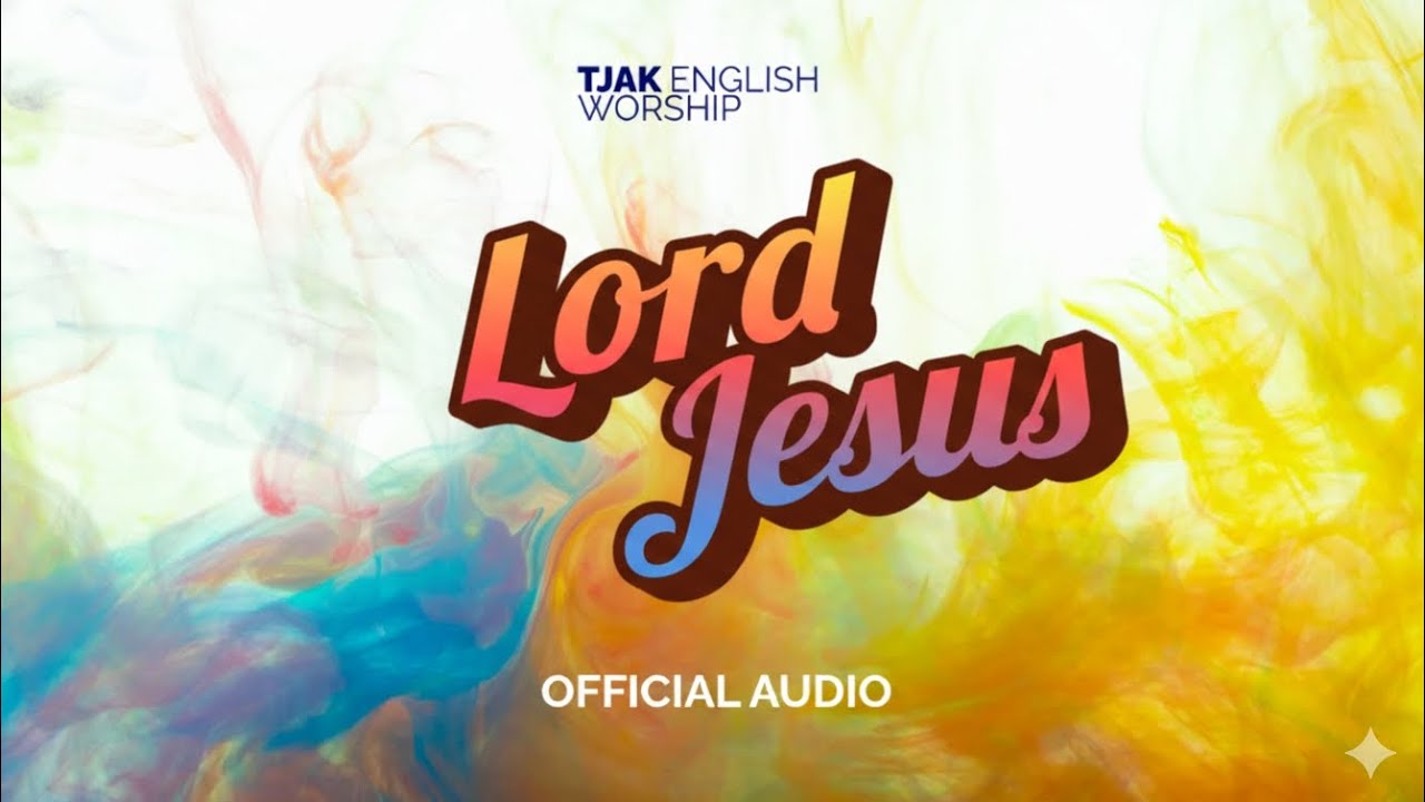 TJAK Worship - Lord Jesus (English Version)