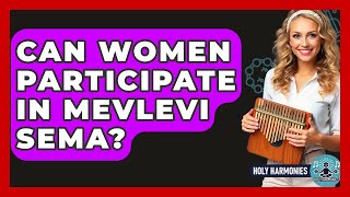 Can Women Participate In Mevlevi Sema? - Holy Harmonies