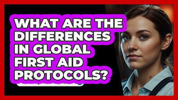 What Are The Differences In Global First Aid Protocols? - SecurityFirstCorp.com