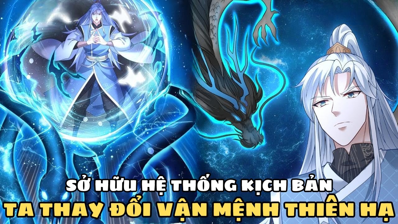 SỞ HỮU HỆ THỐNG KỊCH BẢN, TA THAY ĐỔI VẬN MỆNH THIÊN HẠ| REVIEW TRUYỆN TRANH