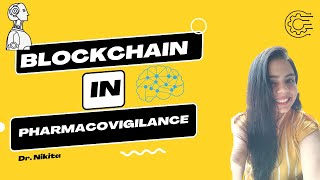Blockchain in Pharmaceutical Industry Pharmacovigilance Dr. Nikita